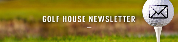 Golf House Newsletter